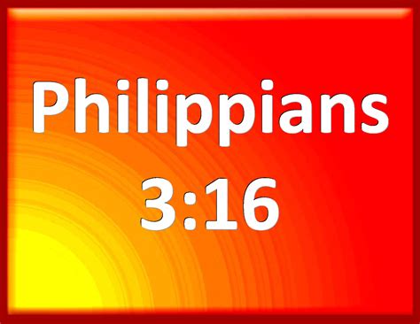 philippians 3:16|Philippians 3:16 .